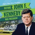 Cover: Before John F. Kennedy Was President - Gareth Stevens Publishing