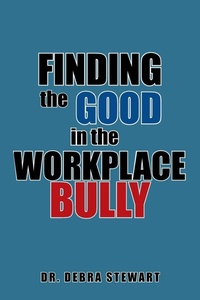 Enlarge image Cover: Finding the Good in the Workplace Bully - Xlibris Us