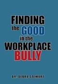 Cover: Finding the Good in the Workplace Bully - Xlibris Us