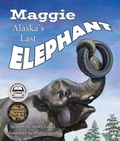 Cover: Maggie: Alaska's Last Elephant - Arbordale Publishing, LLC