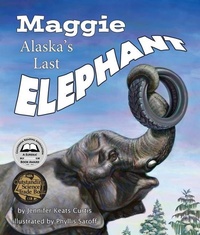 Enlarge image Cover: Maggie: Alaska's Last Elephant - Arbordale Publishing, LLC