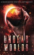 Cover: Undead Worlds - Reanimated Writers Press