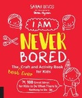 Cover: I Am Never Bored: The Best Ever Craft and Activity Book for Kids - Quarry Books