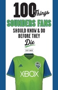 Cover: 100 Things Sounders Fans Should Know & Do Before They Die - Triumph Books