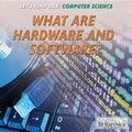 Cover: What Are Hardware and Software? - Rosen Education Service