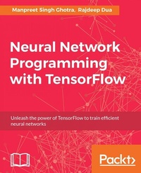 Enlarge image Cover: Neural Network Programming with TensorFlow - Packt Publishing Limited