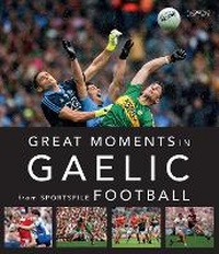 Abbildung von: Great Moments in Gaelic Football - O'Brien Press Ltd
