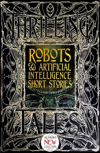 Enlarge image Cover: Robots & Artificial Intelligence Short Stories - Flame Tree Publishing