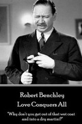 Cover: Robert Benchley - Love Conquers All - Horse's Mouth