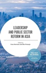 Cover: Leadership and Public Sector Reform in Asia - Emerald Publishing Limited