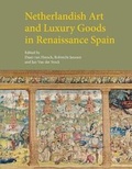 Cover: Netherlandish Art and Luxury Goods in Renaissance Spain - Harvey Miller Publishers