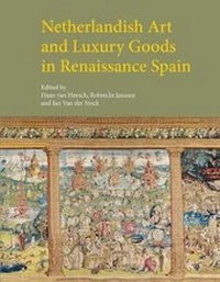 Enlarge image Cover: Netherlandish Art and Luxury Goods in Renaissance Spain - Harvey Miller Publishers