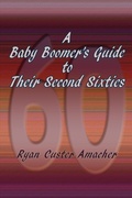 Cover: A Baby Boomer's Guide to Their Second Sixties - Sunstone Press