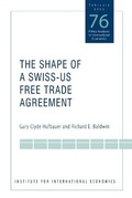 Cover: The Shape of a Swiss-US Free Trade Agreement - The Peterson Institute for International Economics