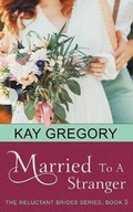 Cover: Married To A Stranger (The Reluctant Brides Series, Book 3) - Epublishing Works!