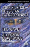 Cover: John Silence-Physician Extraordinary / The Wave - Stark House Press