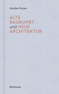 Cover: Alte Baukunst und neue Architektur - Birkh&auml;user