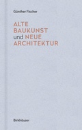 Cover: Alte Baukunst und neue Architektur - Birkh&auml;user Verlag GmbH