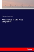 Cover: Ahn's Manual of Latin Prose Composition - Hansebooks