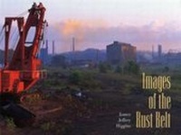 Abbildung von: Images of the Rust Belt - Kent State University Press
