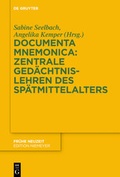 Cover: Documenta Mnemonica / Documenta Mnemonica: Zentrale Ged&auml;chtnislehren des Sp&auml;tmittelalters - De Gruyter