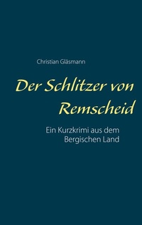 Abbildung von: Der Schlitzer von Remscheid - BoD - Books on Demand