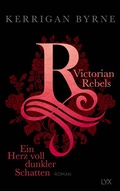 Cover: Victorian Rebels - Ein Herz voll dunkler Schatten - LYX
