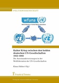 Cover: Kalter Krieg zwischen den beiden deutschen UN-Gesellschaften 1952-1968 - Frank & Timme