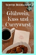 Cover: Gl&uuml;hwein, Kuss und Currywurst - epubli