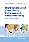 Cover: Pflegeberufe der Zukunft: Akademisierung, Qualifizierung und Kompetenzentwicklung - medhochzwei Verlag