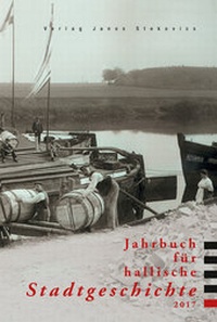 Abbildung von: Jahrbuch für hallische Stadtgeschichte 2017 - Stekovics, J