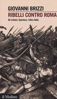 Abbildung von: Ribelli contro Roma. Gli schiavi, Spartaco, l'altra Italia - Intersezioni;Il Mulino