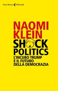 Abbildung von: Shock politics. L'incubo Trump e il futuro della democrazia - Serie bianca;Feltrinelli