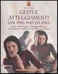 Cover: Gesti e atteggiamenti che parlano da soli. Capire e padroneggiare il linguaggio del corpo per migliorare il rapporto con se stessi e con gli altri - Salute, benessere e psiche;Edizioni Il Punto d'Incontro