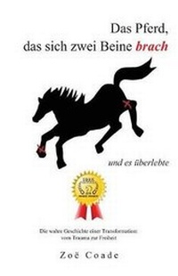 Abbildung von: Das Pferd, das sich zwei Beine brach - Zoe Coade