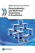 Cover: Decentralisation and multi-level governance in Kazakhstan - Organization for Economic Co-operation and Development (OECD)