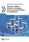 Cover: Towards a more effective, strategic and accountable state in Kazakhstan - Organization for Economic Co-operation and Development (OECD)