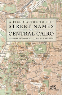 Abbildung von: A Field Guide to the Street Names of Central Cairo - The American University in Cairo Press