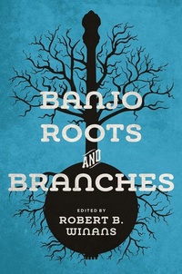 Enlarge image Cover: Banjo Roots and Branches - University of Illinois Press