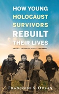 Cover: How Young Holocaust Survivors Rebuilt Their Lives - Indiana University Press
