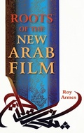 Cover: Roots of the New Arab Film - Indiana University Press