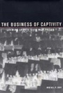 Cover: The Business of Captivity in the Chemung Valley - Kent State University Press