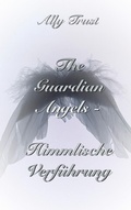 Cover: The Guardian Angels  - Himmlische Verf&uuml;hrung - BoD - Books on Demand