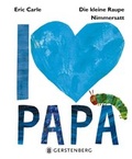Cover: Die kleine Raupe Nimmersatt - I love Papa - Gerstenberg