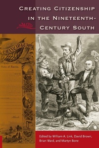 Enlarge image Cover: Creating Citizenship in the Nineteenth-Century South - University Press of Florida
