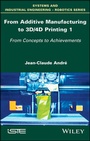 Cover: From Additive Manufacturing to 3D/4D Printing 1 - Wiley-ISTE