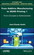Cover: From Additive Manufacturing to 3D/4D Printing 1 - Wiley-ISTE