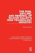 Cover: The Rise, Decline and Renewal of Silicon Valley's High Technology Industry - Routledge