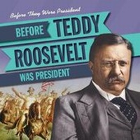 Enlarge image Cover: Before Teddy Roosevelt Was President - Gareth Stevens Publishing