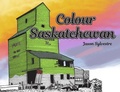 Cover: Colour Saskatchewan - MacIntyre Purcell Publishing Inc.